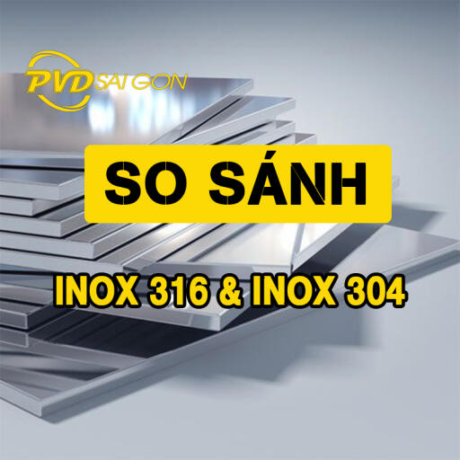 So Sánh Inox 304 và Inox 316: Chọn Loại Nào Phù Hợp Cho Mục Đích Sử Dụng Của Bạn?